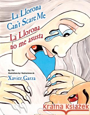 La Llorona Can't Scare Me / La Llorona No Me Asusta Xavier Garza Xavier Garza Gabriela Baez 9781558859241 Pinata Books - książka