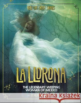 La Llorona: The Legendary Weeping Woman of Mexico Megan Cooley Peterson 9781543573374 Capstone Press - książka