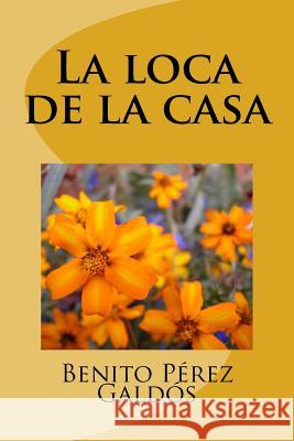 La loca de la casa Perez Galdos, Benito 9781985276512 Createspace Independent Publishing Platform - książka