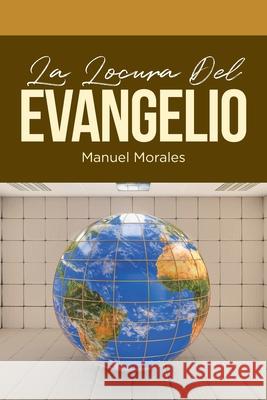 La Locura Del Evangelio Manuel Morales 9781643345932 Page Publishing, Inc. - książka
