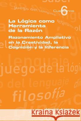 La Logica Como Herramienta de La Razon Aliseda, Atocha 9781848901476 College Publications - książka