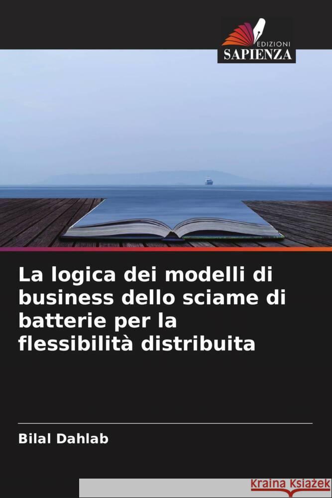 La logica dei modelli di business dello sciame di batterie per la flessibilità distribuita Dahlab, Bilal 9786204415901 Edizioni Sapienza - książka