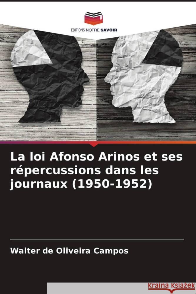 La loi Afonso Arinos et ses r?percussions dans les journaux (1950-1952) Walter de Oliveira Campos 9786207260409 Editions Notre Savoir - książka