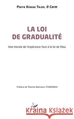 La loi de gradualit?: Une morale de l'esp?rance face ? la loi de Dieu O. Carm Pierre Kengn Thomas Bienvenu Tchoungui 9782336546698 Editions L'Harmattan - książka