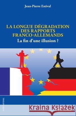 La longue d?gradation des rapports franco-allemands: La fin d'une illusion ? Jean-Pierre Estival 9782140339615 Editions L'Harmattan - książka