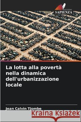 La lotta alla poverta nella dinamica dell'urbanizzazione locale Jean Calvin Tjombe   9786205810361 Edizioni Sapienza - książka