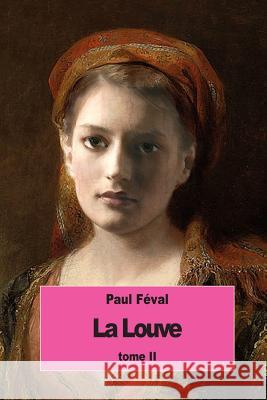 La Louve: Tome II Paul Feval 9781535469760 Createspace Independent Publishing Platform - książka