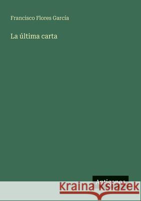 La ?ltima carta Francisco Flore 9783563801109 Antigonos Verlag - książka