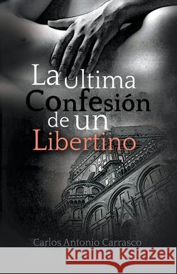 La Última Confesión de un Libertino Carrasco, Carlos Antonio 9798201376512 Draft2Digital - książka