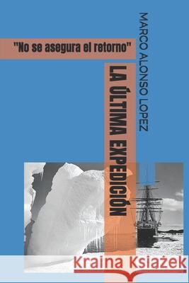 La Última Expedición: No se asegura el retorno Alonso, Marco 9781521285428 Independently Published - książka