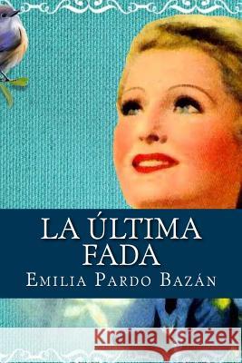 La última fada Bazan, Emilia Pardo 9781541200876 Createspace Independent Publishing Platform - książka