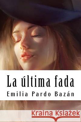 La última fada Pardo Bazan, Emilia 9781987614824 Createspace Independent Publishing Platform - książka