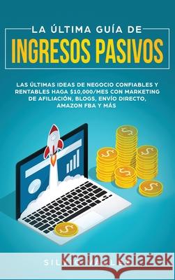 La última guía de ingresos pasivos: Las últimas ideas de negocios confiables y rentables gana $10,000/mes con marketing de afiliación, blogs, envío di Vallez, Silvio 9781952083105 Native Publisher - książka