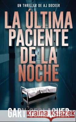 La ?ltima Paciente De La Noche: Un thriller m?dico de AJ Docker Gary Gerlacher Zach Bennett 9781685137243 Black Rose Writing - książka