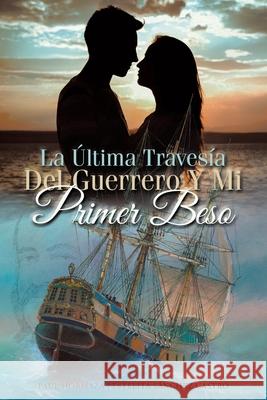 La Última Travesía Del Guerrero Y Mi Primer Beso Paul Hormaza, Estelita 9781643345260 Page Publishing, Inc. - książka