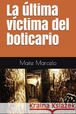 La Última Víctima del Boticario Marcelo, Maite 9781717819970 Independently Published - książka