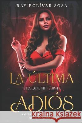 La última vez que me dijiste adiós Ray Bolívar 9798668184606 Independently Published - książka