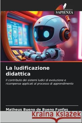 La ludificazione didattica Bueno de Bueno Funfas, Matheus 9786209236662 Edizioni Sapienza - książka