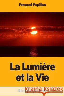 La Lumière et la Vie: Biologie générale Papillon, Fernand 9781978000476 Createspace Independent Publishing Platform - książka