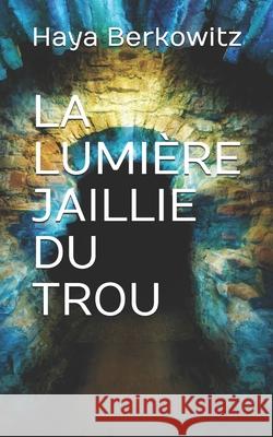La Lumière Jaillie Du Trou: La vie de Juda fils de Jacob Berkowitz, Haya 9781702758253 Independently Published - książka