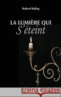 La lumière qui s'éteint Kipling, Rudyard 9781530976171 Createspace Independent Publishing Platform - książka