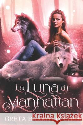 La Luna di Manhattan Greta Barrovecchio   9798370097607 Independently Published - książka