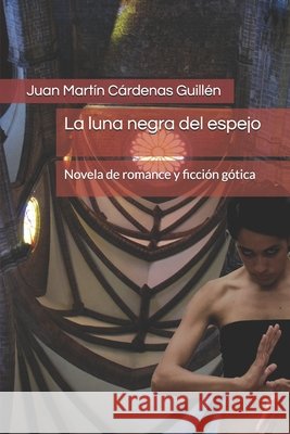 La luna negra del espejo: Novela de romance y ficción gótica Cárdenas Guillén, Juan Martín 9798268213645 Independently Published - książka