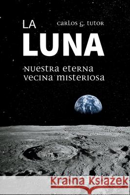 La Luna. Nuestra eterna vecina misteriosa Carlos G 9788416496686 Ushuaia Ediciones - książka
