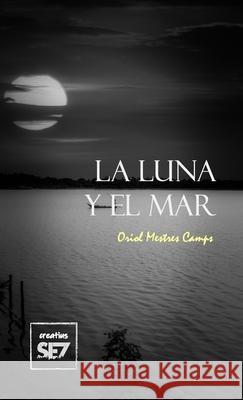 La luna y el mar Oriol Mestres Camps, Ricard Teixidó, Creatius Se7 9781458375476 Lulu.com - książka