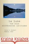 La Lune vue sous diff?rentes latitudes Peter D. Geldart Google Translate 9781998321711 Petra Books