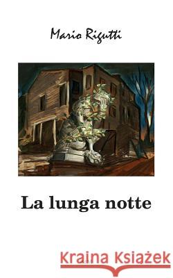 La lunga notte Rigutti, Mario 9781548447007 Createspace Independent Publishing Platform - książka