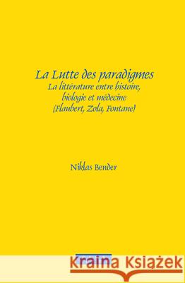 La Lutte des paradigmes : La litterature entre histoire, biologie et medecine (Flaubert, Zola, Fontane) Niklas Bender 9789042030664 Rodopi - książka