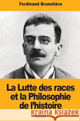La Lutte des races et la Philosophie de l'histoire Brunetiere, Ferdinand 9781979009058 Createspace Independent Publishing Platform - książka