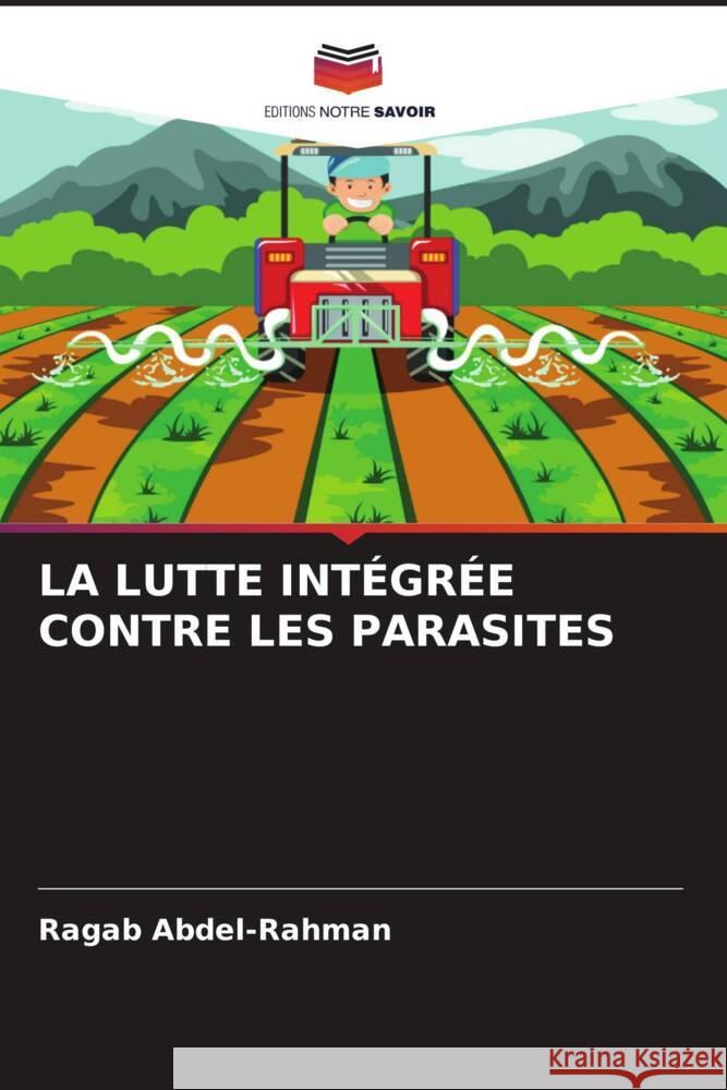 LA LUTTE INTÉGRÉE CONTRE LES PARASITES Abdel-Rahman, Ragab 9786205035344 Editions Notre Savoir - książka