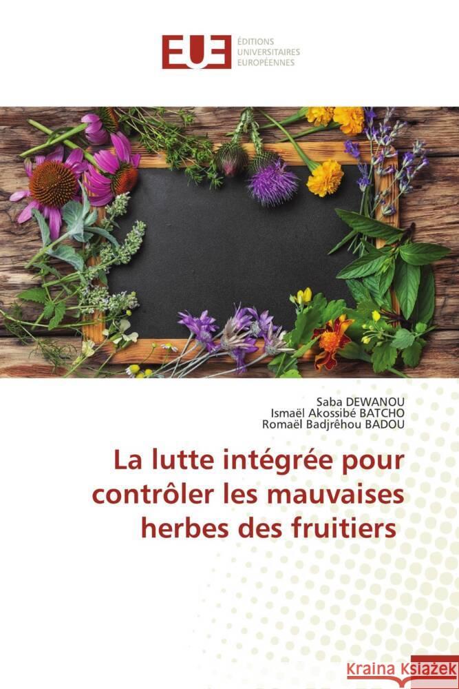 La lutte int?gr?e pour contr?ler les mauvaises herbes des fruitiers Saba Dewanou Isma?l Akossib? Batcho Roma?l Badjr?hou Badou 9786206706946 Editions Universitaires Europeennes - książka