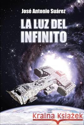 La luz del infinito Suarez, Jose Antonio 9781500876715 Createspace - książka