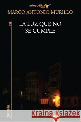 La luz que no se cumple Aguasaco, Jhon 9781940075174 Artepoetica Press Inc. - książka