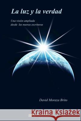 La luz y la verdad: Una visión ampliada desde las nuevas escrituras Moraza Brito, David 9781517326555 Createspace - książka