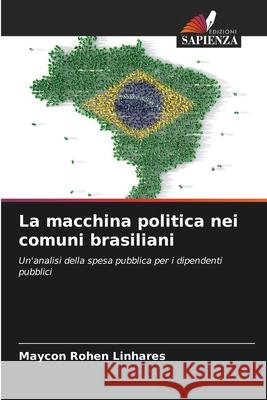 La macchina politica nei comuni brasiliani Maycon Rohe 9786207721955 Edizioni Sapienza - książka