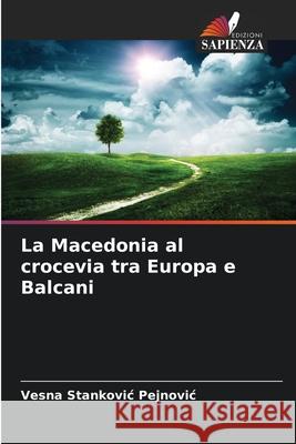 La Macedonia al crocevia tra Europa e Balcani Vesna Stankovi 9786209344695 Edizioni Sapienza - książka