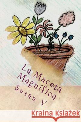 La Maceta Magnifica Susan V 9781548654351 Createspace Independent Publishing Platform - książka