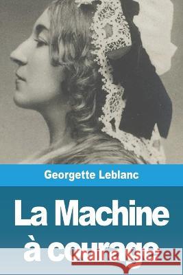 La Machine ? courage Georgette LeBlanc 9783988810021 Prodinnova - książka
