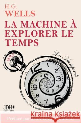 La machine à explorer le temps, H. G. Wells: Adaptation française 2022, préface et analyse J. D. Haddad Haddad, Jean-David 9782381272559 Jdh Editions - książka