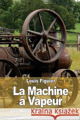 La Machine à Vapeur Figuier, Louis 9781519157546 Createspace - książka