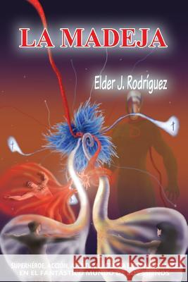 La Madeja Elder J. Rodriguez Jesus Rodriguez 9780988814752 Elder J. Rodriguez - książka