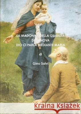 La Madonna della Guardia di Genova - Dio ci parla mediante Maria Gino Salvi 9781326847050 Lulu.com - książka