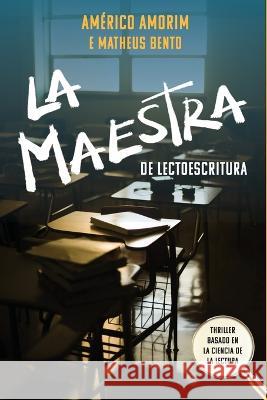 La Maestra de Lectoescritura: Thriller basado en la ciencia de la lectura Americo N. Amorim 9786599721441 Escribo Inovacao Ltda - książka