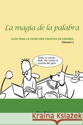 La magia de la palabra. Volumen 1: Guía para la escritura creativa en español. Wirkala, Rita S. 9781735093239 All Bilingual Press - książka