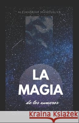 La magia de los números: Mensajes de los ángeles Manosalva, Alejandrina 9798648455368 Independently Published - książka