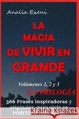 La Magia de Vivir En Grande: La trilogía para enriquecerte todos los días del año Exeni, Analia 9781707209156 Independently Published - książka